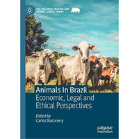 Animals In Brazil: Economic, Legal and Ethical Perspectives [Hardcover]