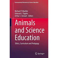 Animals and Science Education: Ethics, Curriculum and Pedagogy [Hardcover]