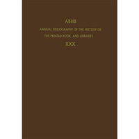 Annual Bibliography of the History of the Printed Book and Libraries: Volume 30: [Hardcover]