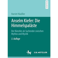 Anselm Kiefer: Die Himmelspal?ste: Der K?nstler als Suchender zwischen Mythos un [Paperback]