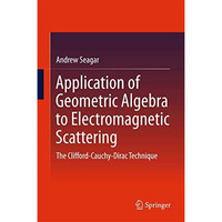 Application of Geometric Algebra to Electromagnetic Scattering: The Clifford-Cau [Hardcover]