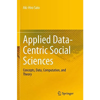 Applied Data-Centric Social Sciences: Concepts, Data, Computation, and Theory [Paperback]