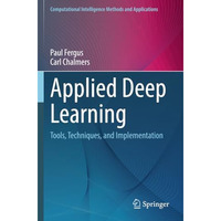 Applied Deep Learning: Tools, Techniques, and Implementation [Paperback]