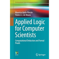 Applied Logic for Computer Scientists: Computational Deduction and Formal Proofs [Paperback]