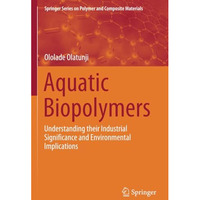 Aquatic Biopolymers: Understanding their Industrial Significance and Environment [Paperback]