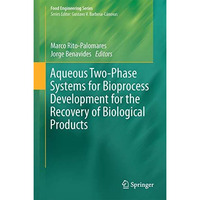 Aqueous Two-Phase Systems for Bioprocess Development for the Recovery of Biologi [Hardcover]