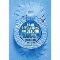 Arab Revolutions and Beyond: The Middle East and Reverberations in the Americas [Hardcover]