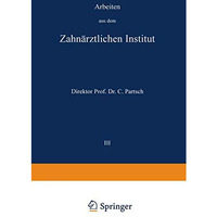 Arbeiten aus dem Zahn?rztlichen Institut der Universit?t Breslau: III. Band [Paperback]