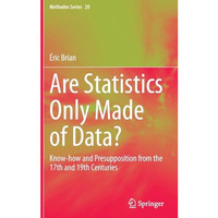 Are Statistics Only Made of Data?: Know-how and Presupposition from the 17th and [Hardcover]