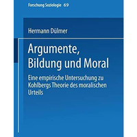 Argumente, Bildung und Moral: Eine empirische Untersuchung zu Kohlbergs Theorie  [Paperback]