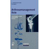 Arthrosemanagement Knie: Umstellungsosteotomie  Endoprothetik  Revision [Hardcover]