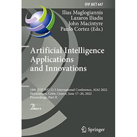 Artificial Intelligence Applications and Innovations: 18th IFIP WG 12.5 Internat [Paperback]