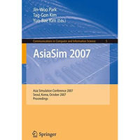 AsiaSim 2007: Asia Simulation Conference 2007, Seoul, Korea, October 10-12, 2007 [Paperback]