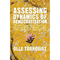 Assessing Dynamics of Democratisation: Transformative Politics, New Institutions [Paperback]