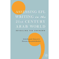 Assessing EFL Writing in the 21st Century Arab World: Revealing the Unknown [Hardcover]