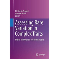 Assessing Rare Variation in Complex Traits: Design and Analysis of Genetic Studi [Hardcover]