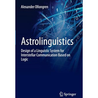 Astrolinguistics: Design of a Linguistic System for Interstellar Communication B [Paperback]