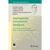 Asymptotic Geometric Analysis: Proceedings of the Fall 2010 Fields Institute The [Hardcover]