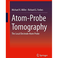 Atom-Probe Tomography: The Local Electrode Atom Probe [Hardcover]