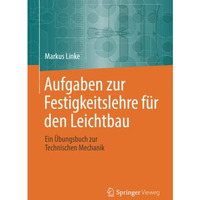 Aufgaben zur Festigkeitslehre f?r den Leichtbau: Ein ?bungsbuch zur Technischen  [Paperback]