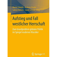 Aufstieg und Fall westlicher Herrschaft: Zum Grundproblem globaler Politik im Sp [Paperback]