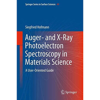 Auger- and X-Ray Photoelectron Spectroscopy in Materials Science: A User-Oriente [Hardcover]