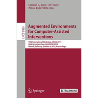 Augmented Environments for Computer-Assisted Interventions: 10th International W [Paperback]