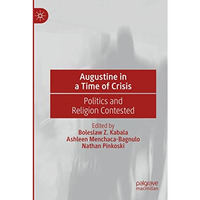 Augustine in a Time of Crisis: Politics and Religion Contested [Paperback]