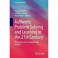 Authentic Problem Solving and Learning in the 21st Century: Perspectives from Si [Hardcover]