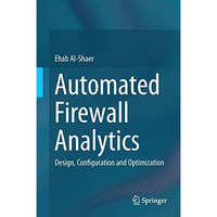 Automated Firewall Analytics: Design, Configuration and Optimization [Hardcover]