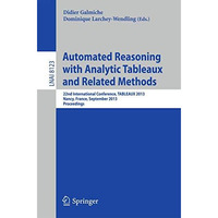 Automated Reasoning with Analytic Tableaux and Related Methods: 22nd Internation [Paperback]