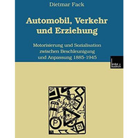 Automobil, Verkehr und Erziehung: Motorisierung und Sozialisation zwischen Besch [Paperback]