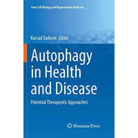 Autophagy in Health and Disease: Potential Therapeutic Approaches [Paperback]