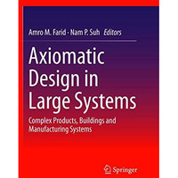 Axiomatic Design in Large Systems: Complex Products, Buildings and Manufacturing [Paperback]