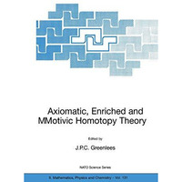 Axiomatic, Enriched and Motivic Homotopy Theory: Proceedings of the NATO Advance [Paperback]