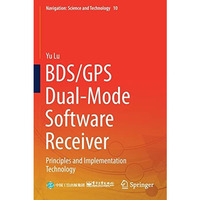 BDS/GPS Dual-Mode Software Receiver: Principles and Implementation Technology [Paperback]