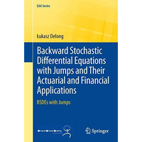 Backward Stochastic Differential Equations with Jumps and Their Actuarial and Fi [Paperback]