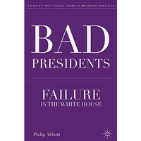 Bad Presidents: Failure in the White House [Paperback]