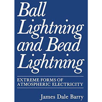 Ball Lightning and Bead Lightning: Extreme Forms of Atmospheric Electricity [Hardcover]