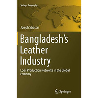 Bangladesh's Leather Industry: Local Production Networks in the Global Economy [Paperback]