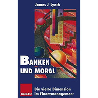 Banken und Moral: Die vierte Dimension im Finanzmanagement [Paperback]