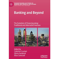 Banking and Beyond: The Evolution of Financing along Traditional and Alternative [Paperback]