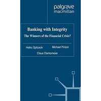 Banking with Integrity: The Winners of the Financial Crisis? [Paperback]