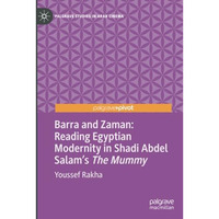 Barra and Zaman: Reading Egyptian Modernity in Shadi Abdel Salams The Mummy [Paperback]