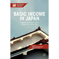 Basic Income in Japan: Prospects for a Radical Idea in a Transforming Welfare St [Paperback]