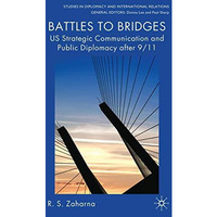 Battles to Bridges: US Strategic Communication and Public Diplomacy after 9/11 [Hardcover]