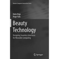 Beauty Technology: Designing Seamless Interfaces for Wearable Computing [Paperback]