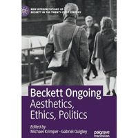 Beckett Ongoing: Aesthetics, Ethics, Politics [Hardcover]