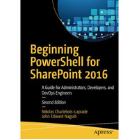 Beginning PowerShell for SharePoint 2016: A Guide for Administrators, Developers [Paperback]