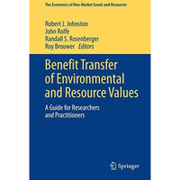 Benefit Transfer of Environmental and Resource Values: A Guide for Researchers a [Hardcover]